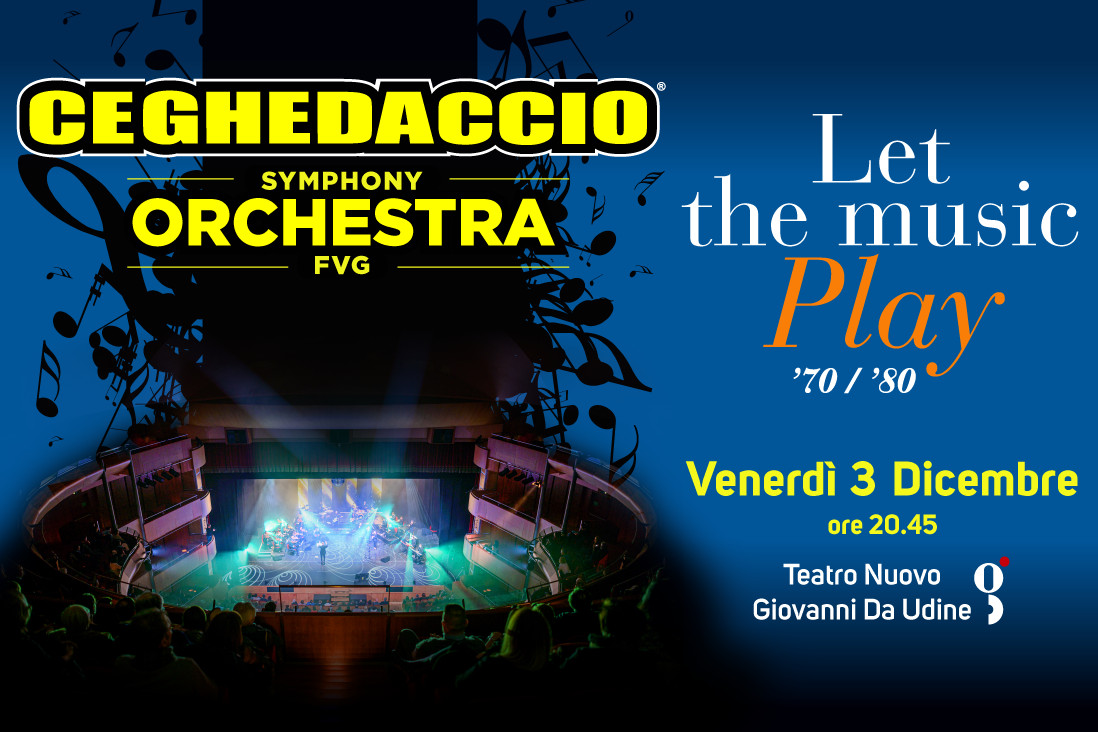 LET THE MUSIC PLAY - CEGHEDACCIO SYMPHONY ORCHESTRA FVG